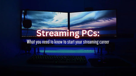 Streaming PCs: what do I need?