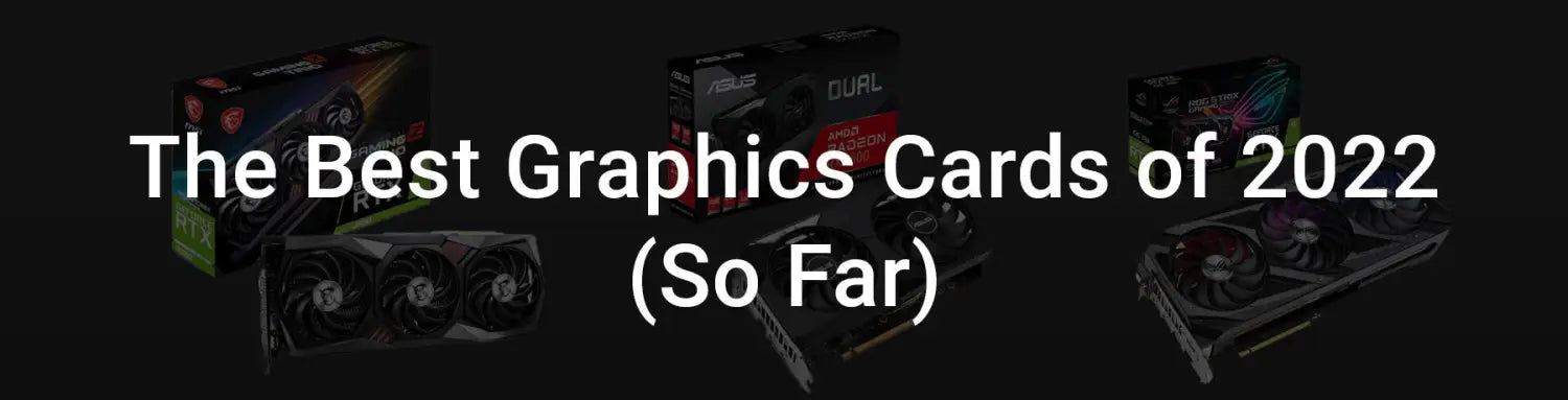 The best Graphics Cards of 2022
