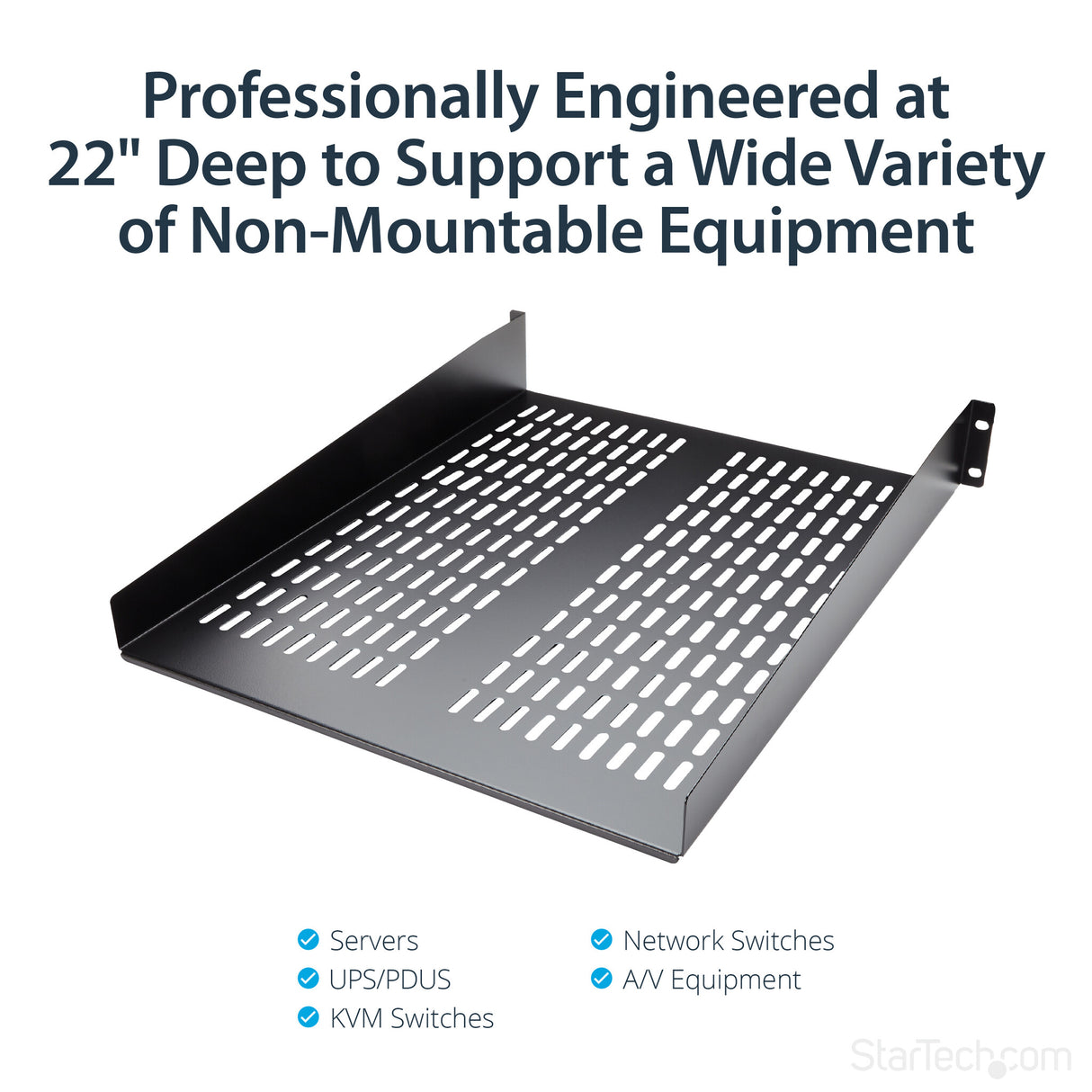 StarTech.com 2U Server Rack Shelf - Universal Vented Rack Mount Cantilever Tray for 19" Network Equipment Rack & Cabinet - Heavy Duty Steel – Weight Capacity 50lb/23kg - 22" Deep Shelf, Black