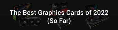 The best Graphics Cards of 2022
